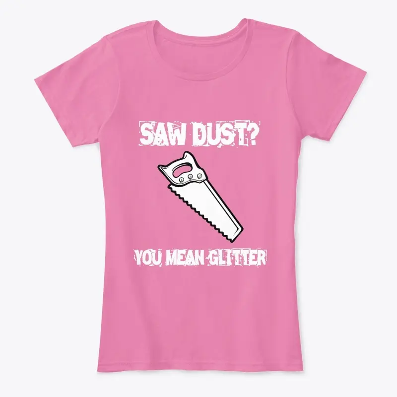 Saw dust? You mean man glitter