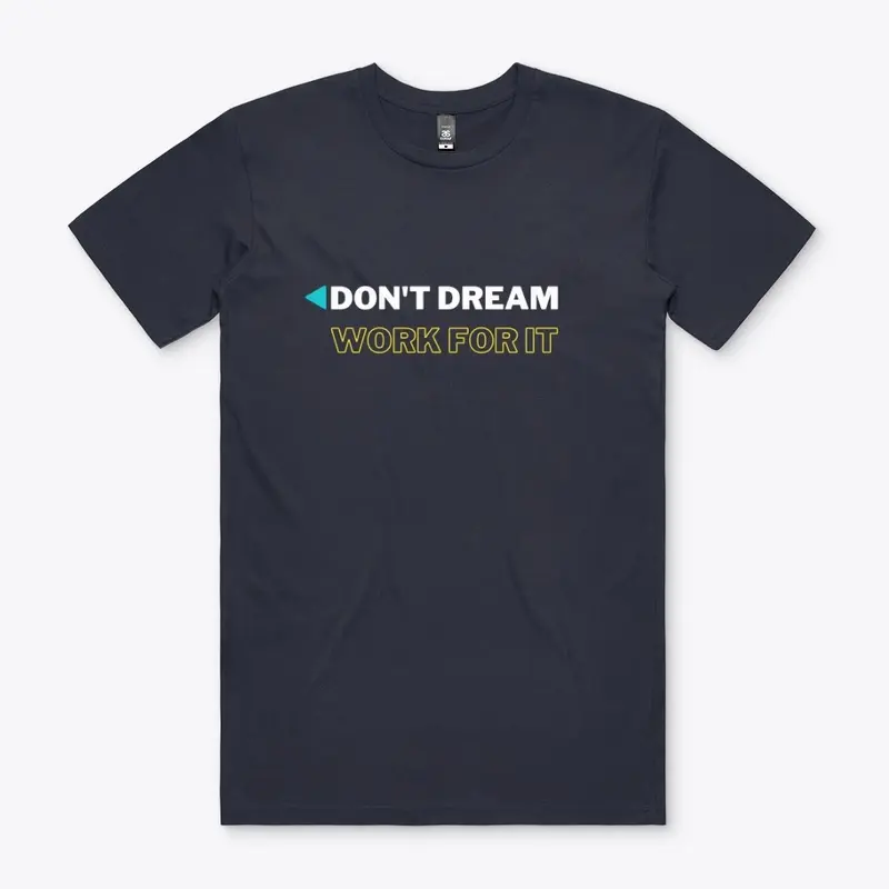 Don't dream - Work for it 